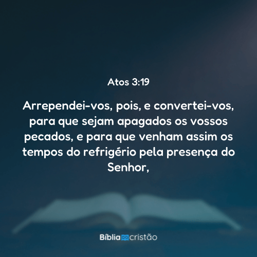 Atos 3:19 - Arrependei-vos, pois, e convertei-vos, para que sejam ...